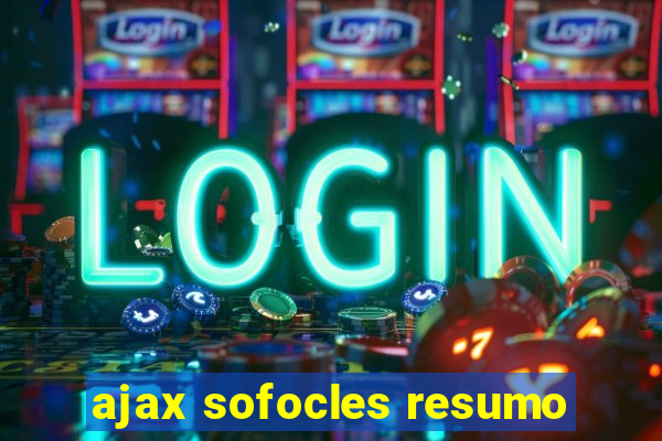 ajax sofocles resumo